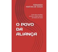 O POVO DA ALIANÇA: Como Deus escolheu escrever o futuro através da história de Israel