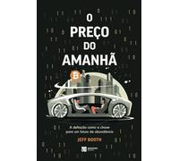 O PREÇO DO AMANHÃ: A deﬂação como a chave para um futuro de abundância