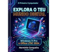 O Primeiro Computador da Carlota Cerqueira André - EXPLORA O TEU MUNDO DIGITAL: Windows 11 Pro e Office LTSC 2024