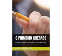 O PRIMEIRO LIDERADO: O Autodomínio do Líder Através do Corpo, da Mente e do Sentido