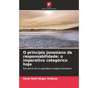 O princípio jonasiano da responsabilidade: o imperativo categórico hoje: Nas garras de um apocalipse ecológico prematuro