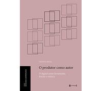 O Produtor Como Autor o Digital Como Ferramenta, Fetiche e Estética