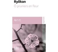 Ô pruniers en fleur/Ume no hana Ryôkan (Auteur), Alain-Louis Colas (Edité par)