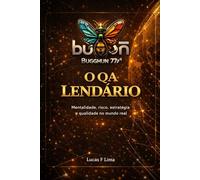 O QA Lendário: Mentalidade, risco, estratégia e qualidade no mundo real