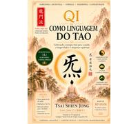 O Qi como Linguagem do Tao: Com a prática contínua do Qi pode conduz a uma compreensão gradual do Tao e à harmonização com ele