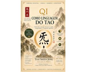 O Qi como Linguagem do Tao: Com a prática contínua do Qi pode conduz a uma compreensão gradual do Tao e à harmonização com ele