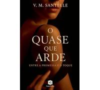 O Quase que Arde - Entre a Promessa e o Toque