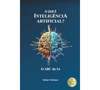 O QUE É INTELIGENCIA ARTIFICIAL?: O ABC DA IA: Guia prático para iniciantes