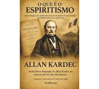 O QUE É O ESPIRITISMO: Introdução ao conhecimento do mundo invisível pelas manifestações dos Espíritos