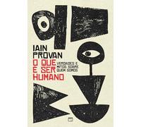 O que é ser humano?: Verdades e mitos sobre quem somos