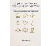 O QUE EU GOSTARIA QUE TIVESSEM ME CONTADO ANTES: Mais de 1.000 conselhos práticos sobre finanças, carreira, casa e relacionamentos para todas as fases da vida