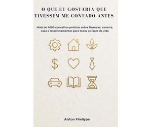 O QUE EU GOSTARIA QUE TIVESSEM ME CONTADO ANTES: Mais de 1.000 conselhos práticos sobre finanças, carreira, casa e relacionamentos para todas as fases da vida