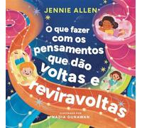 O que fazer com os pensamentos que dão voltas e reviravoltas - Um livro divertido para ajudar crianças a lidar com pensamentos e sentimentos negativos - Jennie Allen - Thomas Nelson Brasil - ebook (eP