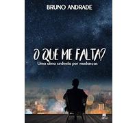O QUE ME FALTA?: Uma alma sedenta por mudanças