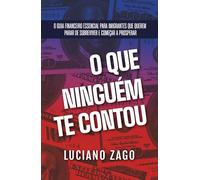 O que ninguém te contou: O guia financeiro essencial para imigrantes que querem parar de sobreviver e começar a prosperar
