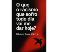 O que o racismo que sofro todo dia vai me dar hoje?