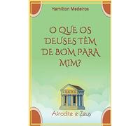O Que Os Deuses Têm De Bom Para Mim?