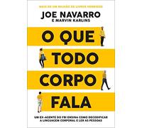O Que Todo Corpo Fala Um Ex-agente Do Fbi Ensina Como Decodificar A Linguagem Corporal E Ler As Pessoas (Em Portugues do Brasil)