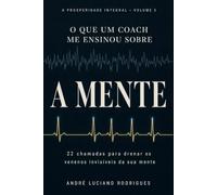 O que um Coach me ensinou sobre a MENTE: 22 chamadas para drenar os venenos invisíveis da sua mente