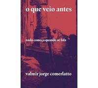 O QUE VEIO ANTES: Nada começa quando se fala