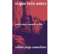 O QUE VEIO ANTES: Nada começa quando se fala
