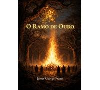 O Ramo de Ouro: Um Estudo sobre Magia e Religião. Edição Completa.