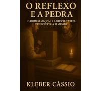 O Reflexo e a Pedra: O Homem Maçom e a Difícil Tarefa de Esculpir a Si Mesmo