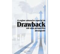 O Regime Aduaneiro Especial de Drawback Sob Uma Perspectiva Abrangente