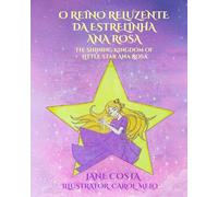 O Reino Reluzente da Estrelinha Ana Rosa - bilingual: The Shining Kingdom of Little Star Ana Rosa