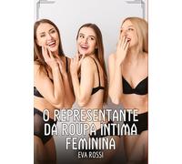 O representante da roupa íntima feminina: Contos de Sexo Explícito para Adultos