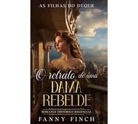 O Retrato De Uma Dama Rebelde: Romance Histórico Regencial