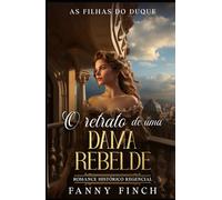 O Retrato De Uma Dama Rebelde: Romance Histórico Regencial