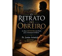 O RETRATO DO OBREIRO: As doze METÁFORAS de Paulo para a formação de líderes