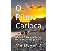 O Ritmo Carioca: O Guia Definitivo para Treinar com a Alma e a Energia do Rio