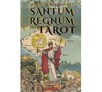 O Ritual Mágico do Sanctum Regnum do Tarot - Edição Ilustrada: O significado oculto dos arcanos do Tarot e O Caminho Final do Mago - Por Eliphas Levi ... - Por Éliphas Lévi e William Wynn Westcott