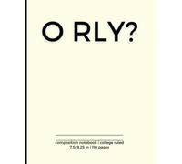 O RLY? Composition Notebook College Ruled: Funny Sarcastic Introvert Quote | Gift for the Coworker, Friend, Family | 7.5x9.25,110 Lined Pages | Trendy Journal for School, College, Office, Work