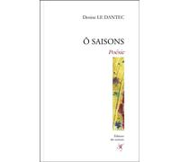 Ô saisons - Denise Le Dantec - Des Instants Editions - broché - Poésie