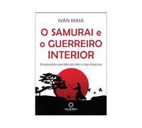 O Samurai e o Guerreiro Interior - Um guia pratico para lidar com todos os tipos de pessoas (Em Portugues do Brasil)