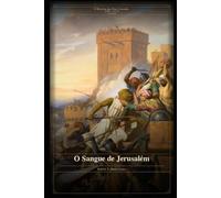 O Sangue de Jerusalém - Parte I: A História das Oito Cruzadas - Livro II