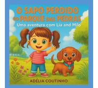 O Sapo Perdido do Parque das Pedras: Uma aventura com Lia e Milo