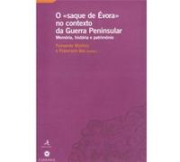 O «Saque De Évora» No Contexto Da Guerra Peninsular - Memória, História E Património Fernando Martins E Francisco Vaz (Auteur)
