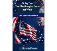 O' Say Does That Star-Spangled Banner Yet Wave: 250 Years of America