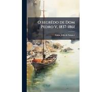 O segrÃado de Dom Pedro V, 1837-1861