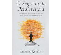 O Segredo da Persistência: Aqueles que permanecem não são mais fortes, são mais convictos.
