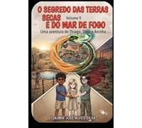 O SEGREDO DAS TERRAS SECAS E DO MAR DE FOGO: As novas aventuras de Thiago, Aninha e Theo - Volume 9