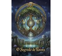 O Segredo de Évora: Uma aventura mística onde arqueologia, mitologia celta e antigas profecias colidem para redefinir o destino da humanidade