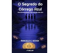 O SEGREDO DO CÓRREGO AZUL: Histórias escondidas onde ninguém mais olha