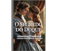 O Segredo do Duque: Um Romance de Regência sobre Herdeiros Ocultos, Amor Proibido e Segundas Chances