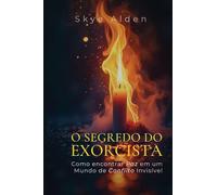 O Segredo do Exorcista: Como Encontrar Paz em um Mundo de Conflito Invisível