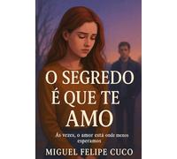 O Segredo é que te amo: Às vezes, o amor está onde menos esperamos